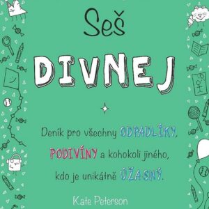 Seš divnej - Deník pro všechny odpadlíky, podivíny a kohokoli jiného, kdo je unikátně úžasný (Kate Peterson) (česky)