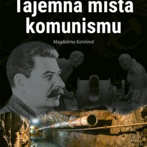 Tajemná místa komunismu - Fascinující místa české historie (Magdalena Karelová) (česky)