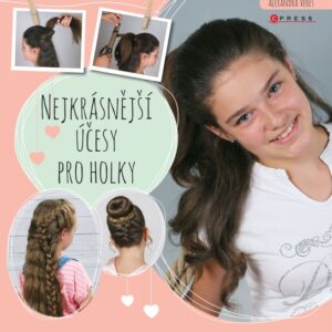 Nejkrásnější účesy pro holky (Alexandra Veres) (česky)