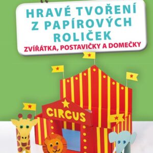 Hravé tvoření z papírových roliček (Natacha Seretová) (česky)