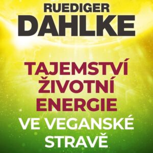 Tajemství životní energie ve veganské stravě (Ruediger Dahlke) (česky)