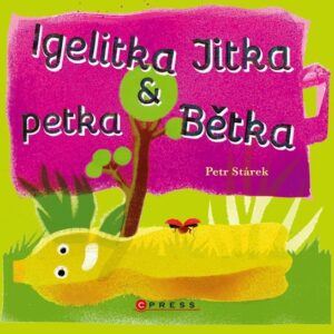 Igelitka Jitka a petka Bětka (Petr Stárek) (česky)