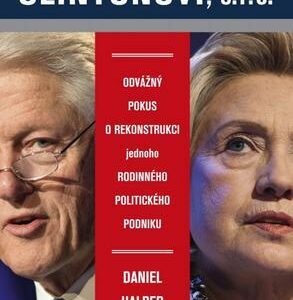 Clintonovi, s.r.o. - Odvážný pokus o rekonstrukci jednoho rodinného politického podniku (Daniel Halper) (česky)