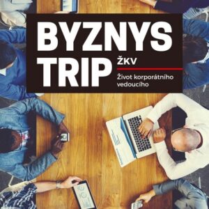 Byznys trip, aneb, Život korporátního vedoucího (ŽKV) (česky)