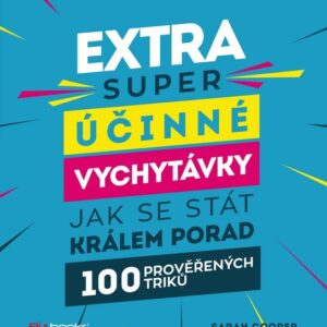 Extra super účinné vychytávky, jak se stát králem porady - 100 prověřených triků (Sarah Cooper) (česky)