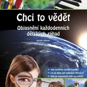 Chci to vědět - Objasnění každodenních dětských záhad (Karolin Küntzelová) (česky)