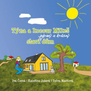 Týna a kocour Mikeš staví zdravý a krásný dům (Iva Černá) (česky)
