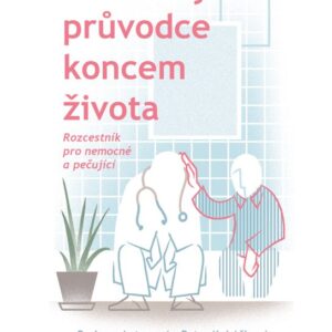 Praktický průvodce koncem života - Rozcestník pro nemocné a pečující (Barbora Antonová) (česky)