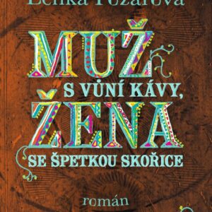 Muž s vůní kávy, žena se špetkou skořice (Lenka Požárová) (česky)