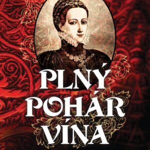 Plný pohár vína - Tajná láska v dobách české renesance (Zora Beráková) (česky)