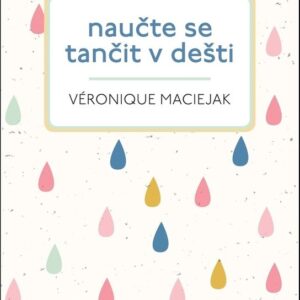 Naučte se tančit v dešti (Veronique Maciejak) (česky)