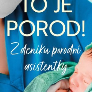 To je porod! - Z deníku porodní asistentky (Leah Hazard) (česky)