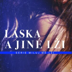 Láska a jiné lži - Miluj mě lží (1.díl) (Tarryn Fisher) (česky)