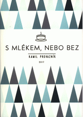 S mlékem, nebo bez, aneb, Jak jsme otevřeli kavárnu tam, kde to nikdo nečekal (Kamil Provazník) (česky)