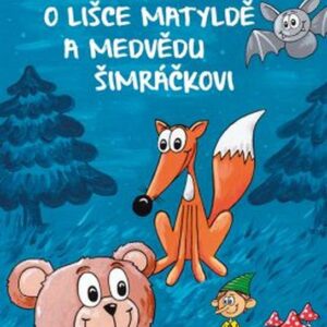O lišce Matyldě a medvědu Šimráčkovi (Zuzana Pospíšilová) (česky)