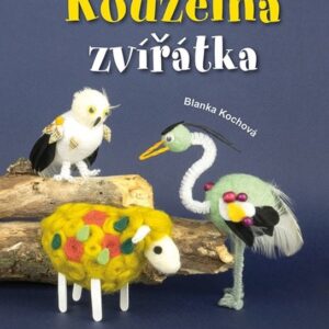 Vyrobte si kouzelná zvířátka (Blanka Kochová) (česky)