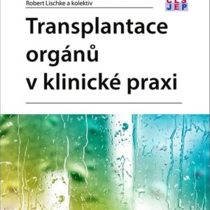 Transplantace orgánů v klinické praxi (Robert Lischke) (česky)