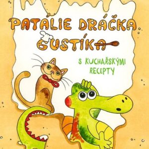 Patálie dráčka Gustíka s kuchařskými recepty (Irena Ričlová Lachoutová) (česky)