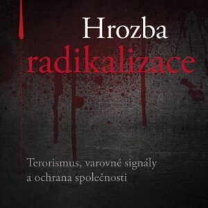 Hrozba radikalizace - Terorismus, varovné signály a ochrana společnosti (Barbora Vegrichtová) (česky)