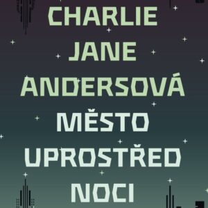 Město uprostřed noci (Charlie Jane Andersová) (česky)
