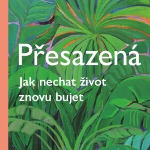 Přesazená - Jak nechat život znovu bujet (Vincent Alice) (česky)