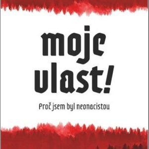 Moje vlast! - Proč jsem byl neonacistou (Christian E. Weissgerber) (česky)
