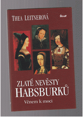 Habsburské zlaté nevesty (Thea Leitner)