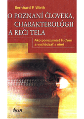 O poznaní človeka, charakterológii a reči tela (Bernhard P. Wirth)