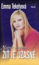 Napriek všetkému žiť je úžasné (Emma Tekelyová)