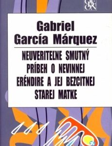 Neuveriteľne smutný príbeh o nevinnej Eréndire a jej bezcitnej starej matke (Gabriel García Márquez)