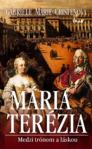 Mária Terézia. Medzi trónom a láskou (Gabriele Marie Cristen)
