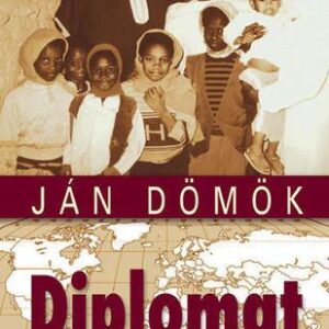 Diplomat na štyroch kontinentoch (Ján Dömök)