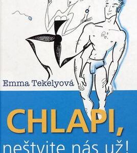 Chlapi, neštvite nás už! (Emma Tekelyová)