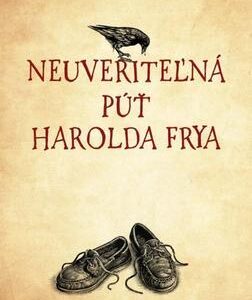 Neuveriteľná púť Harolda Frya (Rachel Joyceová)
