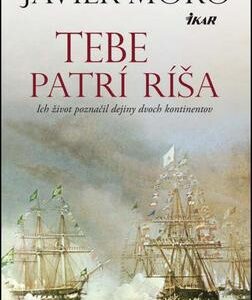 Tebe patrí ríša (Javier Moro)
