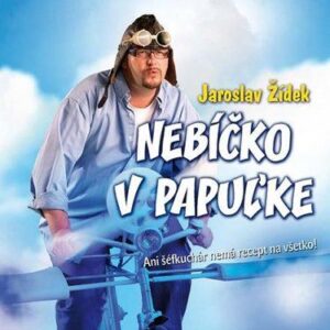 Nebíčko v papuľke - Ani šéfkuchár nemá recept na všetko! (slovensky) (Jaroslav Žídek)