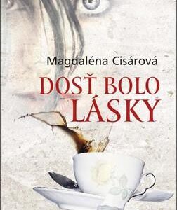 Dosť bolo lásky (Magdaléna Cisárová)