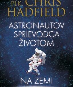 Astronautov sprievodca životom na Zemi (Hadfield Chris)