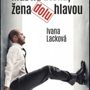 Muž na úteku, žena dolu hlavou (Ivana Lacková)