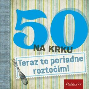 50 na krku Teraz to poriadne roztočím! (Zuzana Bohušová)