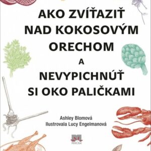 Ako zvíťaziť nad kokosovým orechom a nevypichnúť si oko paličkami (Ashley Blomová)