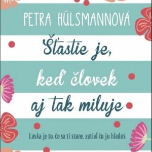 Šťastie je, keď človek aj tak miluje (Pavla Hülsmannová)