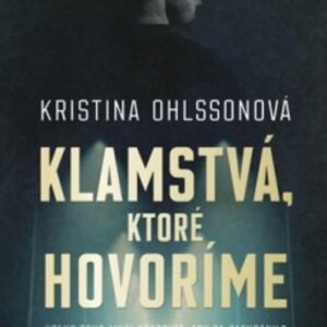 Klamstvá, ktoré hovoríme (Kristina Ohlssonová)