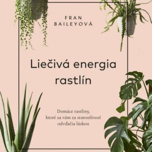 Liečivá energia rastlín (Fran Bailey)