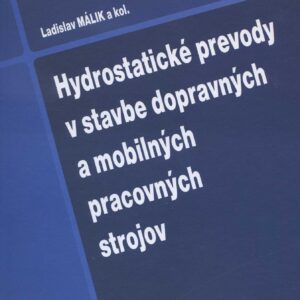 Hydrostatické prevody v stavbe dopravných a mobilných pracovných strojov (Ladislav Málik a kol.)