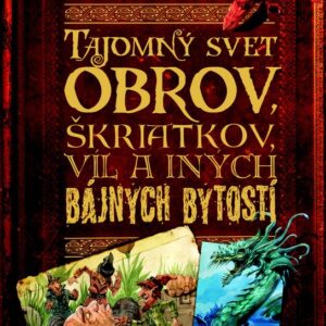 Tajomný svet obrov, škriatkov, víl a iných bájnych bytostí (John Malam)