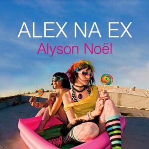 Alex na ex (Alyson Noël)