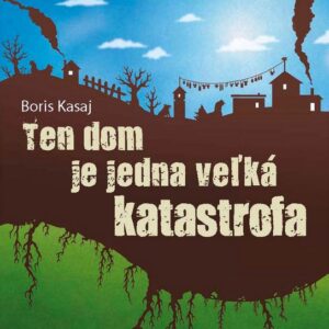 Ten dom je jedna veľká katastrofa (Boris Kasaj)