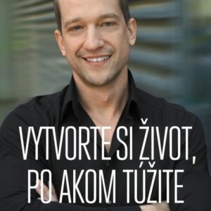 Vytvorte si život, po akom túžite (Ján Dubnička)