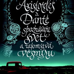 Aristoteles a Dante spoznávajú svet a tajomstvá vesmíru (Benjamin Alire Sáenz)